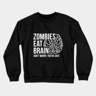 Zombies eat brain - don't worry, you're safe Crewneck Sweatshirt